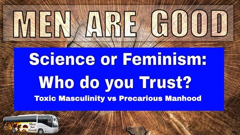 Science or Feminism: Who do you Trust? Toxic Masculinity vs Precarious Manhood