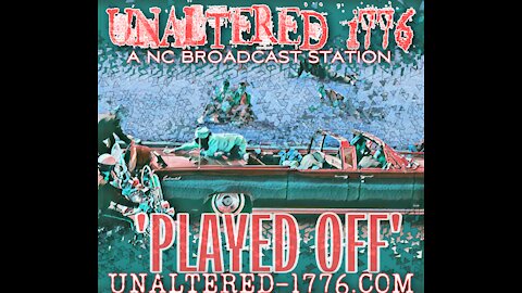 UNALTERED 1776 PODCAST - PLAYED OFF
