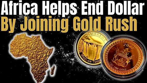 African Nations Use Of GOLD Will Speed Up Fall Of The US Dollar!