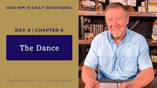 Day 4, Chapter 4: The Dance | Give Him 15: Daily Prayer with Dutch | May 10