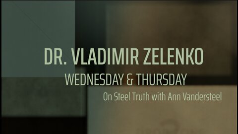 WEDNESDAY AND THURSDAY EXCLUSIVE INTERVIEW WITH DR. VLADIMIR ZELENKO: NO SHOW TUESDAY!