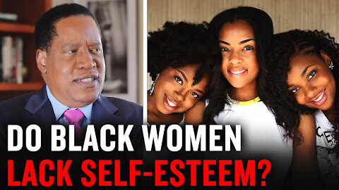 Larry Elder Debunks the Myth Black Women Lack Self-Esteem | Larry Elder