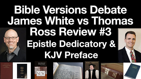 James White & Thomas Ross Debate Review #3: The Epistle Dedicatory: KJV Translators Say KJV is Best