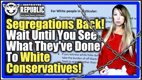 Segregations Back—White Conservatives Now Enemy #1—Wait Until You See What They’ve Done To Us…
