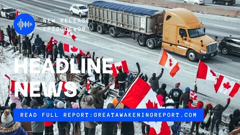 Ep. 90 Canada Freedom Truckers Convoy, Major Reset Happening, 2022 Ascension Update
