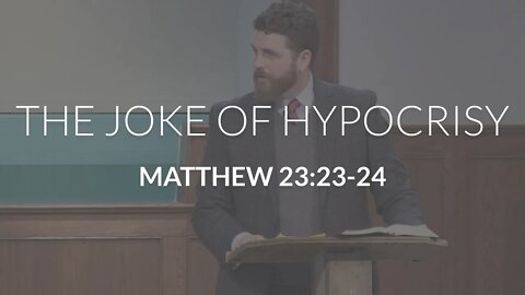 The Joke of Hypocrisy (Matthew 23:23-34)