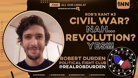 Civil War? Nah. Revolution? YES!! Rob's Rant, an INN Exclusive w/ @RealRobDurden @GetIndieNews