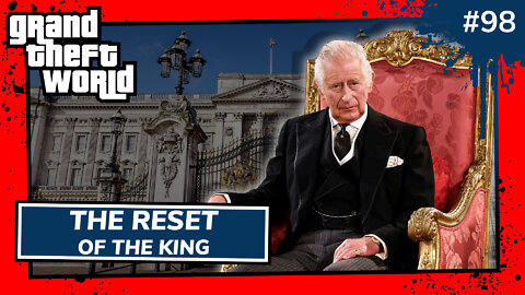 Grand Theft World Podcast 098 | The Reset of the King