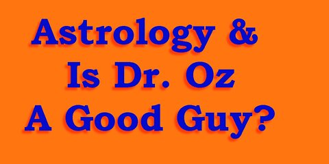Astrology & Is Dr. Oz a Good Guy?