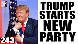243. Trump Starts a NEW PARTY