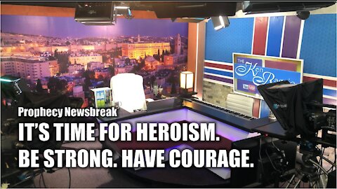 It's Time For HEROISM! Be Strong. Have Courage.
