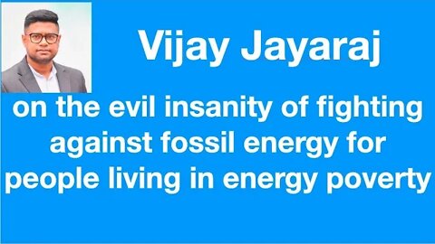 #27 - Vijay Jayaraj on evil insanity of blocking fossil energy for people living in energy poverty