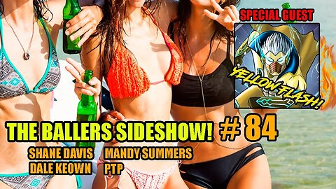 THE BALLERS SIDESHOW #84! YELLOW FLASH! WITH SHANE DAVIS, MANDY SUMMERS, PTP, DALE KEOWN!