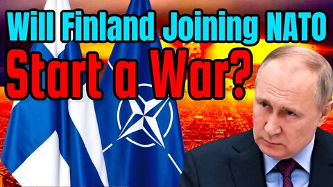 Could Finland Joining NATO Lead to War with Russia?