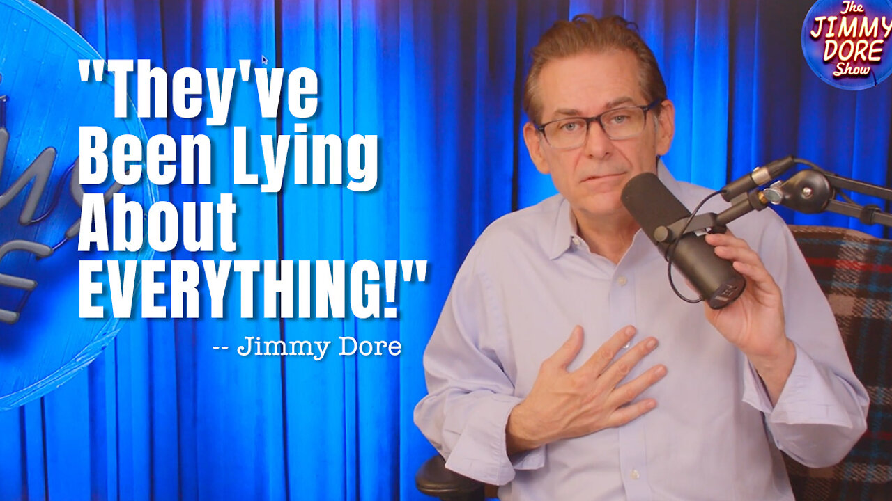 Jimmy Dore Theyve Been Lying About Everything 