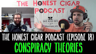 The Honest Cigar Podcast (Episode 18) - Conspiracy Theories