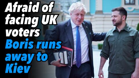 Afraid of facing UK voters, Boris Johnson runs away to Kiev