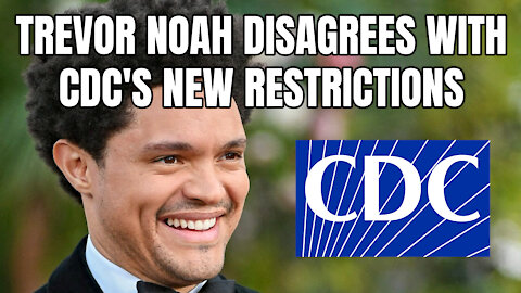 Trevor Noah Disagrees With CDC's New Restrictions