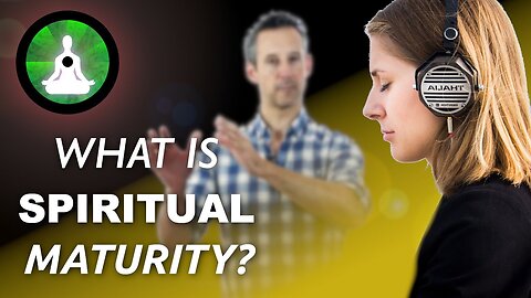 What Is Spiritual Maturity? The Way Back Meditation Q&As with Mark - increasing your soul maturity