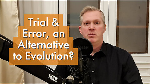 Trial and Error, an Alternative to Evolution? [ep. #39]