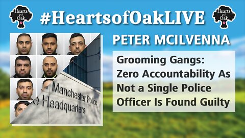 Peter Mcilvenna: Grooming Gangs - Zero Accountability as Not a Single Police Officer is Found Guilty