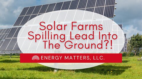 Solar Farms Spilling Lead Into The Ground
