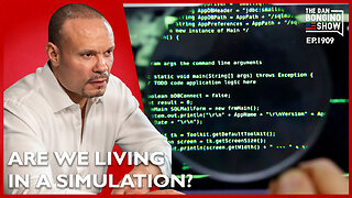 Are We Living In A Simulation? (Ep. 1909) - The Dan Bongino Show