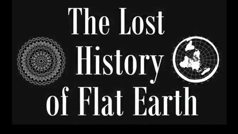 The Lost History of Flat Earth (MUST VIDEO)