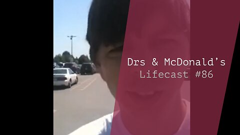 Drs & McDonalds | Lifecast #86