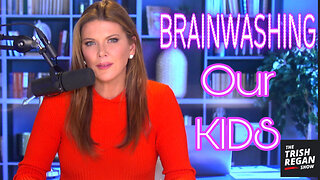The Real Reason the Left is Brainwashing Our Kids: Trish Regan Show