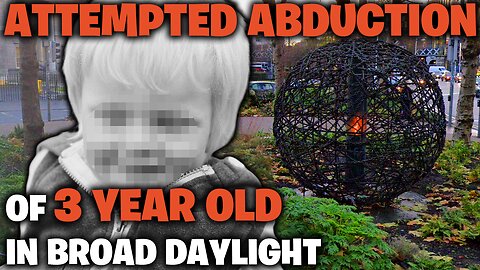 SHOCKING: ATTEMPTED ABDUCTION of 3 YEAR OLD in BROAD DAYLIGHT in Dublin City Centre, Ireland