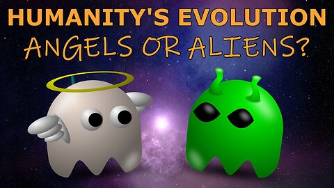 Humanity's Evolution - Angels or Aliens?