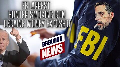 BREAKING: FBI Arrest - Hunter Smoking Gun - Ukraine Money Exposed!