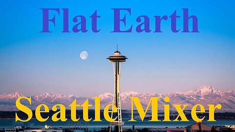 Flat Earth Seattle Mixer Friday April 22nd 2016 - Reminder 2 - Mark Sargent ✅
