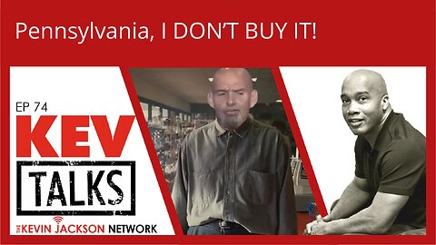 KEVTalks ep 74- Pennsylvania, I DON'T BUY IT!