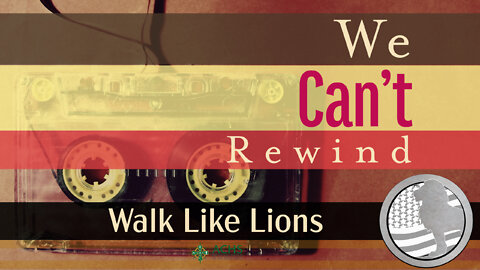 "We Can't Rewind" Walk Like Lions Christian Daily Devotion with Chappy January 10, 2022