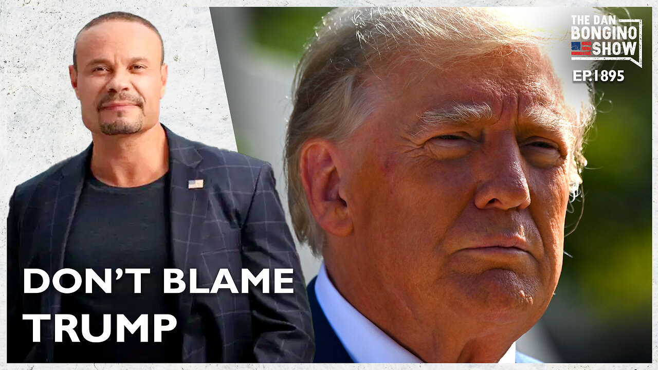 Dont Blame Trump Ep 1895 The Dan Bongino Show Conservative News Daily™ 