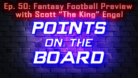 Points on the Board - Fantasy Football Preview 2023 With Scott "The King" Engel