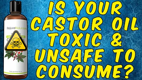 Is Your Castor Oil Toxic And Unsuitable For Internal Use?