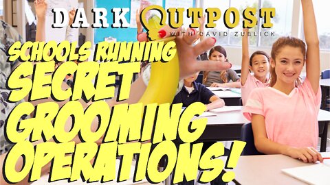 Dark Outpost 04.26.2022 Schools Running Secret Grooming Operations!