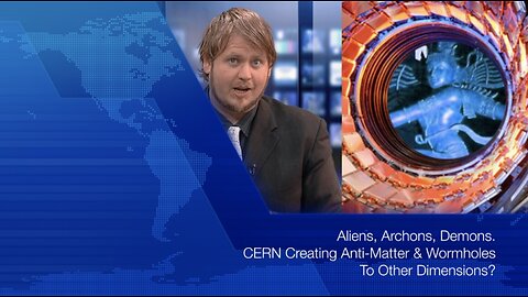 Aliens, Archons, Demons. CERN Creating Anti-Matter & Wormholes To Other Dimensions? - 8 April 2016