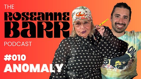 #010 An0maly | The Roseanne Barr Podcast
