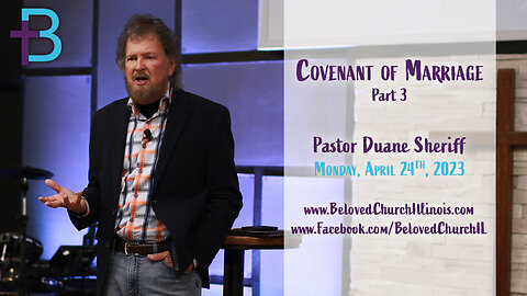 April 24, 2023: Covenant of Marriage - Part 3 (Pastor Duane Sheriff)