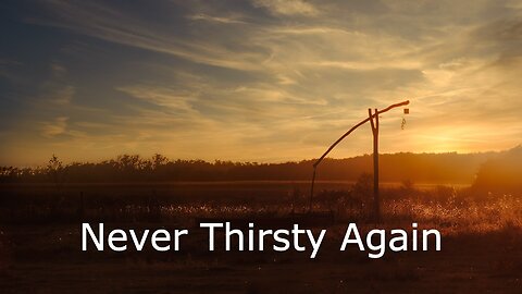 March 5, 2023 - Never Thirst Again - John 4:5-26