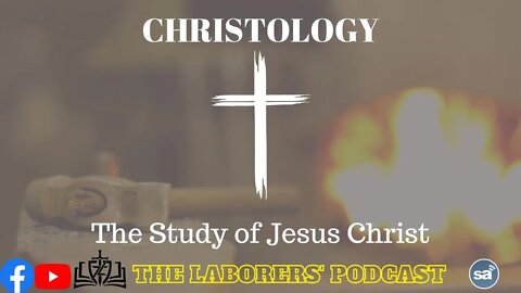 The Laborers' Podcast- Christology