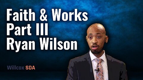 Faith and Works, Pt. 3 | Ryan Wilson | September 10, 2022