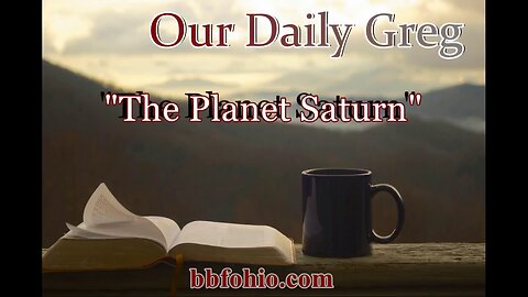 068 The Planet Saturn (Evidence For God) Our Daily Greg