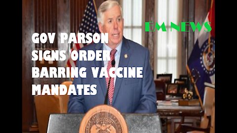 Mo Gov Parson signs order barring Federal Vaccine Mandates [ EM NEWS ]