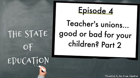 Teacher's Unions...Good or Bad for Your Children? Part 2