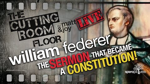 "The Sermon That Became A Constitution" | THE CUTTING ROOM FLOOR | William Federer